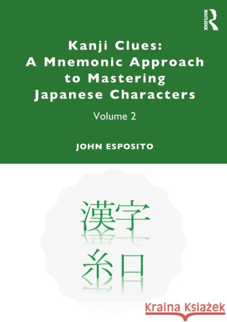 Kanji Clues: A Mnemonic Approach to Mastering Japanese Characters: Volume 2 John Esposito 9780367441555 Routledge