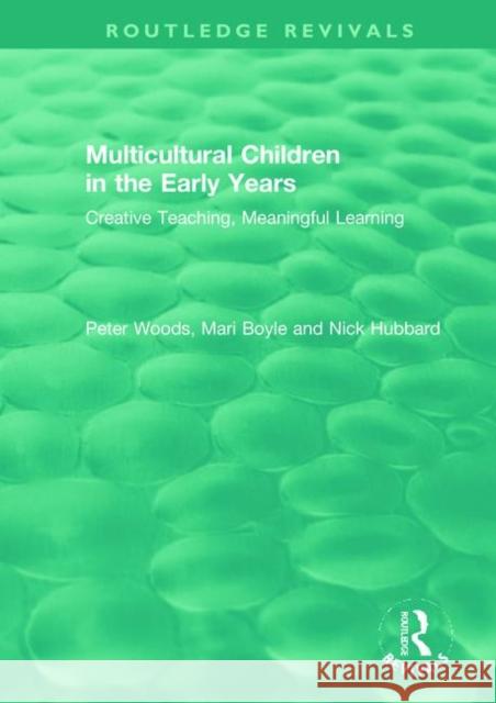 Multicultural Children in the Early Years: Creative Teaching, Meaningful Learning Peter Woods Mari Boyle Nick Hubbard 9780367441708