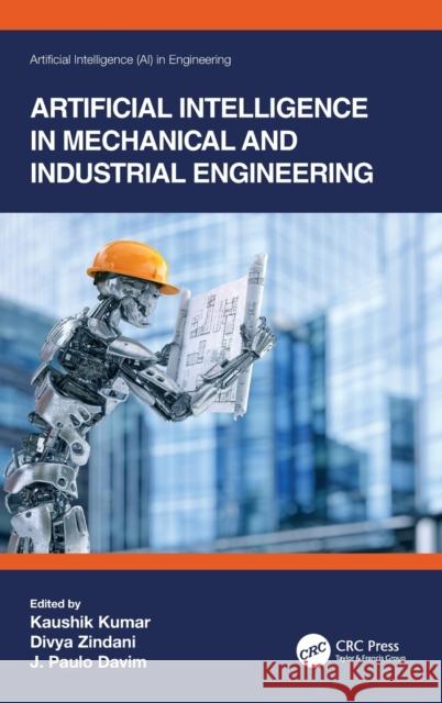 Artificial Intelligence in Mechanical and Industrial Engineering Kaushik Kumar Divya Zindani J. Paulo Davim 9780367441760 CRC Press