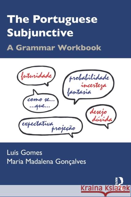 The Portuguese Subjunctive: A Grammar Workbook Lu Gomes Maria Madalena Gon 9780367441791 Routledge