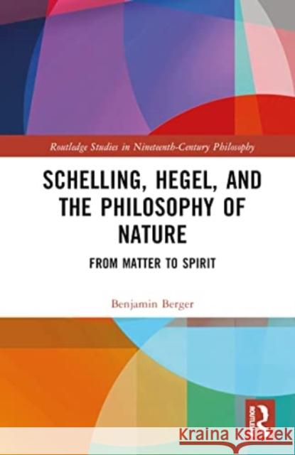 Schelling, Hegel, and the Philosophy of Nature Benjamin Berger 9780367441814 Taylor & Francis Ltd