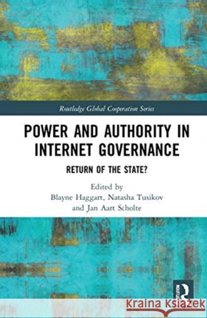 Power and Authority in Internet Governance: Return of the State? Blayne Haggart Natasha Tusikov Jan Aart Scholte 9780367442033 Routledge