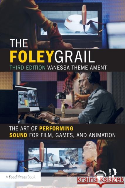 The Foley Grail: The Art of Performing Sound for Film, Games, and Animation Vanessa Them 9780367442248 Taylor & Francis Ltd