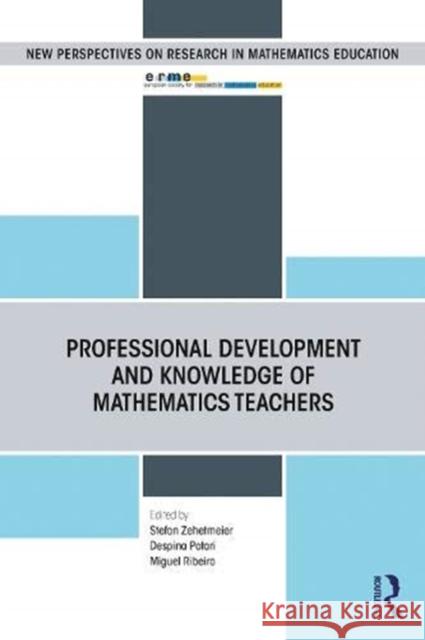 Professional Development and Knowledge of Mathematics Teachers Stefan Zehetmeier Despina Potari Miguel Ribeiro 9780367442415 Routledge