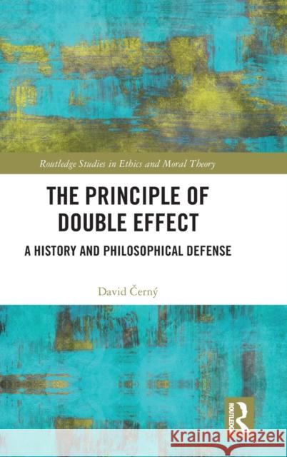 The Principle of Double Effect: A History and Philosophical Defense Čern 9780367442460 Routledge