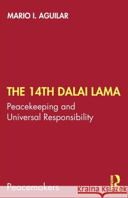 The 14th Dalai Lama: Peacekeeping and Universal Responsibility Aguilar, Mario I. 9780367442606 Routledge Chapman & Hall