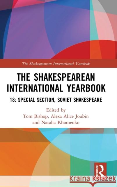 The Shakespearean International Yearbook: 18: Special Section, Soviet Shakespeare Bishop, Tom 9780367442989 Routledge