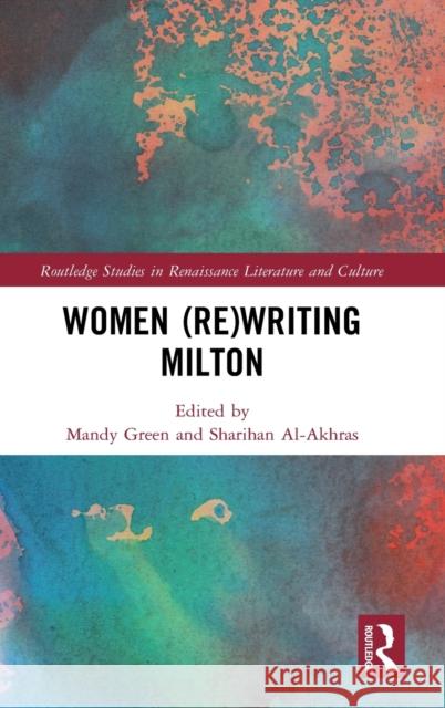 Women (Re)Writing Milton Mandy Green Sharihan Al-Akhras 9780367443047 Routledge