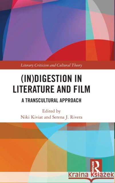 (In)Digestion in Literature and Film: A Transcultural Approach Kiviat, Niki 9780367443078 Routledge