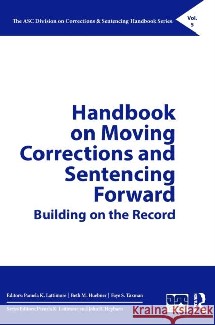 Handbook on Moving Corrections and Sentencing Forward: Building on the Record Lattimore, Pamela K. 9780367443177 Routledge