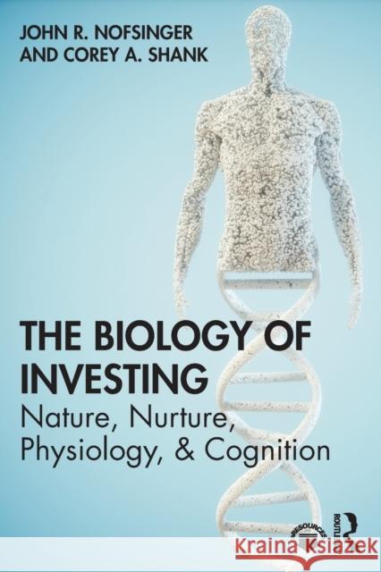 The Biology of Investing John R. Nofsinger Corey A. Shank 9780367443399 Routledge