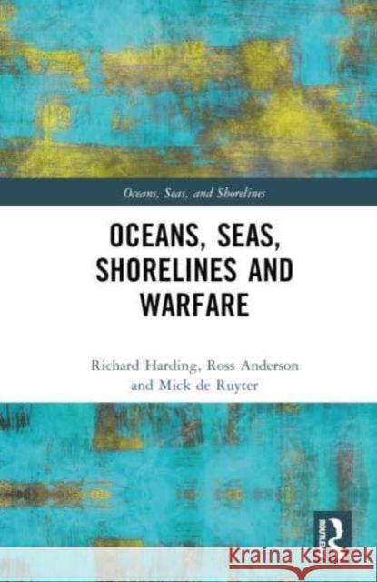 Oceans, Seas, Shorelines and Warfare Richard Harding Ross Anderson Mick d 9780367443405