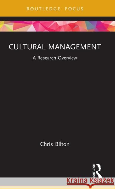Cultural Management: A Research Overview Chris Bilton 9780367443429 Routledge