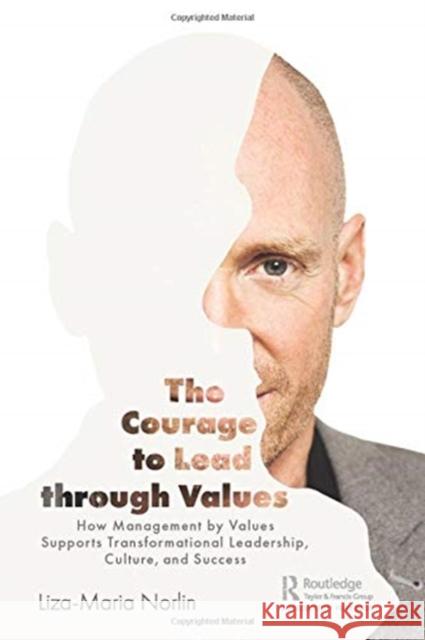 The Courage to Lead Through Values: How Management by Values Supports Transformational Leadership, Culture, and Success Norlin, Liza-Maria 9780367443771 Productivity Press