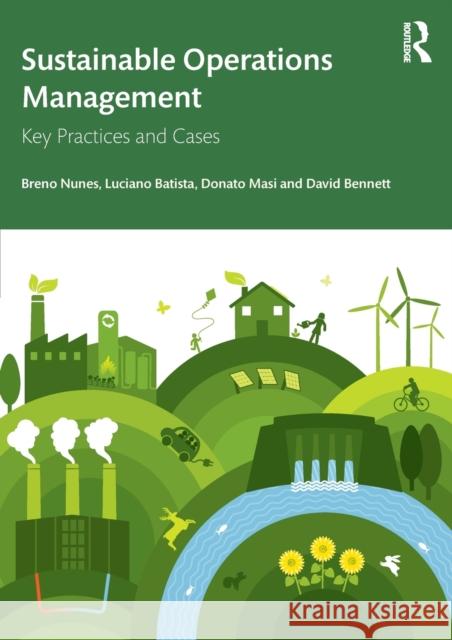 Sustainable Operations Management: Key Practices and Cases Nunes, Breno 9780367443832 Taylor & Francis Ltd