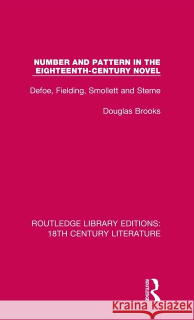 Number and Pattern in the Eighteenth-Century Novel: Defoe, Fielding, Smollett and Sterne Douglas Brooks 9780367443962