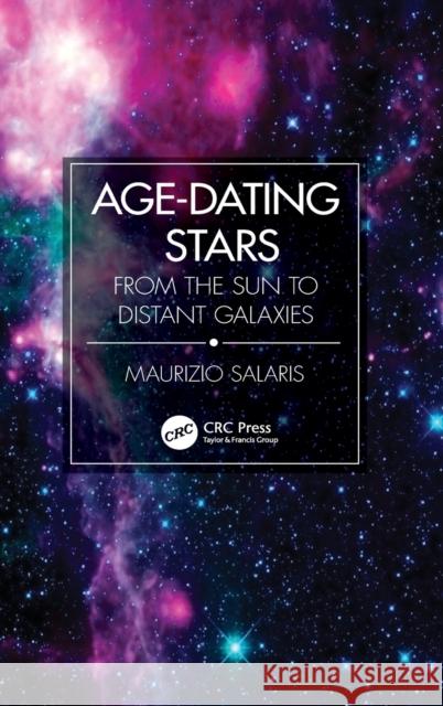 Age-Dating Stars: From the Sun to Distant Galaxies Maurizio Salaris 9780367443993 CRC Press