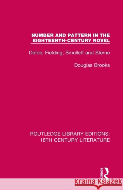 Number and Pattern in the Eighteenth-Century Novel: Defoe, Fielding, Smollett and Sterne Brooks, Douglas 9780367444044 