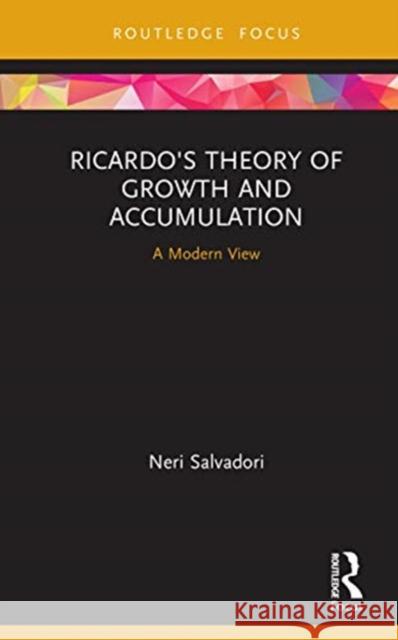 Ricardo's Theory of Growth and Accumulation: A Modern View Salvadori, Neri 9780367444105 Routledge