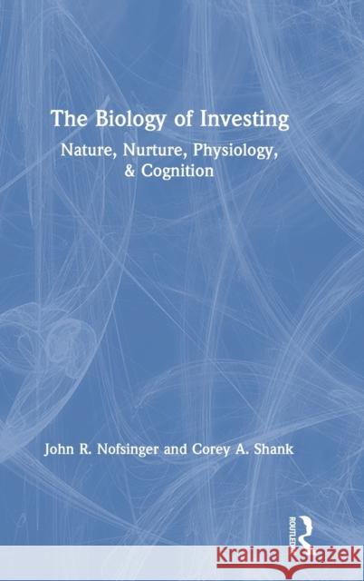 The Biology of Investing John R. Nofsinger Corey A. Shank 9780367444143