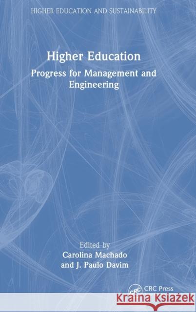 Higher Education: Progress for Management and Engineering Carolina Machado J. Paulo Davim 9780367444181 CRC Press