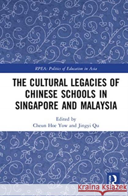 The Cultural Legacies of Chinese Schools in Singapore and Malaysia Cheun Hoe Yow Jingyi Qu 9780367444235