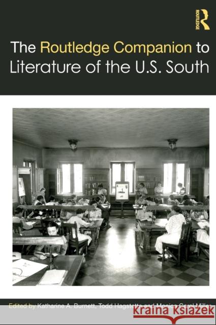 The Routledge Companion to Literature of the U.S. South Katharine A Todd Hagstette Monica Caro 9780367444655 Routledge