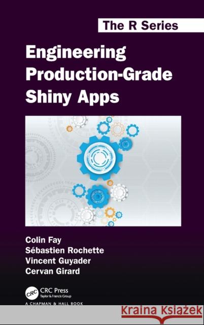 Engineering Production-Grade Shiny Apps Colin Fay Vincent Guyader Sebastien Rochette 9780367444679