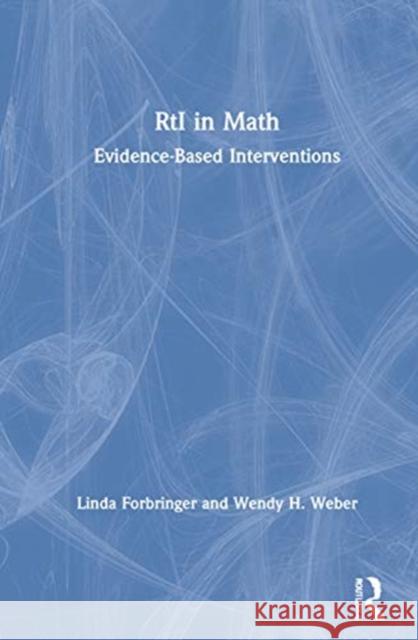 Rti in Math: Evidence-Based Interventions Linda Forbringer Wendy H. Weber 9780367444709