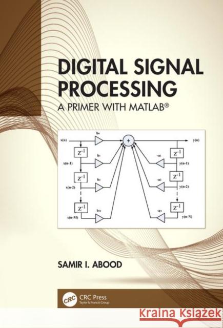 Digital Signal Processing: A Primer with Matlab(r) Samir I. Abood 9780367444938