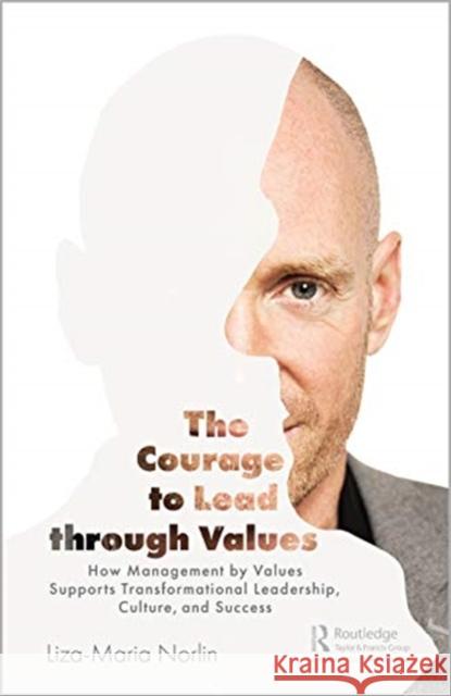 The Courage to Lead Through Values: How Management by Values Supports Transformational Leadership, Culture, and Success Norlin, Liza-Maria 9780367445201 Productivity Press