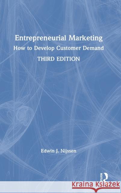 Entrepreneurial Marketing: How to Develop Customer Demand Edwin J. Nijssen 9780367445317 Routledge