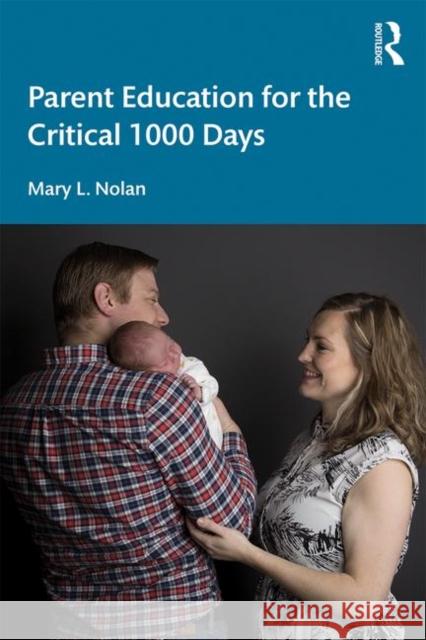 Parent Education for the Critical 1000 Days Mary L. Nolan 9780367445409 Routledge