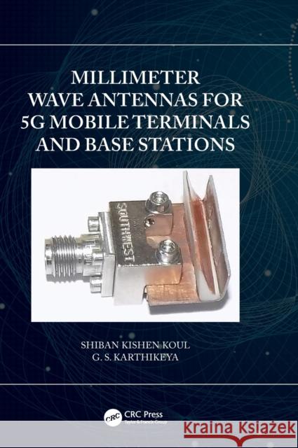 Millimeter Wave Antennas for 5g Mobile Terminals and Base Stations Koul, Shiban Kishen 9780367445430