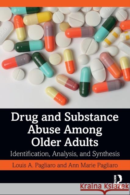 Drug and Substance Abuse Among Older Adults: Identification, Analysis, and Synthesis Pagliaro, Louis A. 9780367445508 Routledge