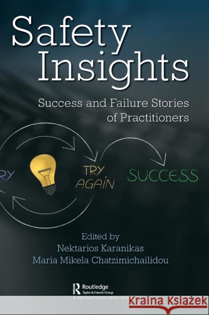 Safety Insights: Success and Failure Stories of Practitioners Nektarios Karanikas Maria Mikela Chatzimichaili 9780367445720