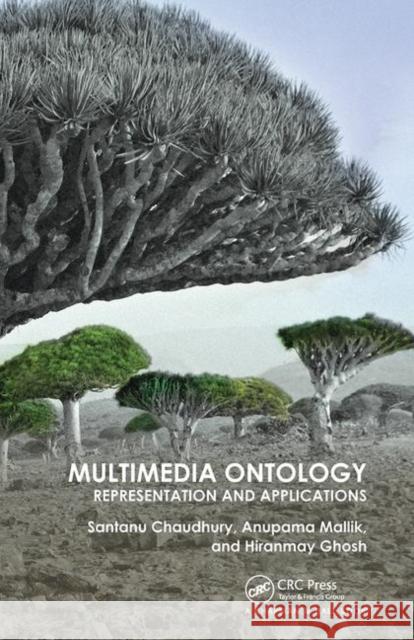 Multimedia Ontology: Representation and Applications Santanu Chaudhury Anupama Mallik Hiranmay Ghosh (Tata Consultancy Service 9780367445829 CRC Press