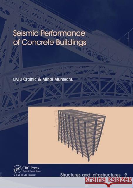 Seismic Performance of Concrete Buildings: Structures and Infrastructures Book Series, Vol. 9 Liviu Crainic Mihai Munteanu 9780367445881 CRC Press