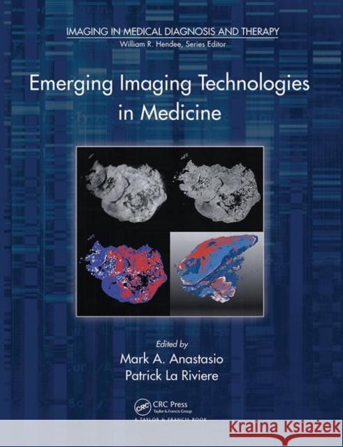 Emerging Imaging Technologies in Medicine Mark A. Anastasio Patrick La Riviere  9780367445898 CRC Press