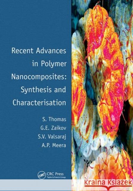 Recent Advances in Polymer Nanocomposites: Synthesis and Characterisation Sabu Thomas Gennady Zaikov Valsaraj 9780367445980