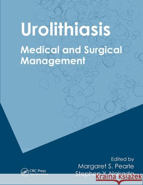 Urolithiasis: Medical and Surgical Management of Stone Disease Margaret S. Pearle Stephen Y. Nakada 9780367446024