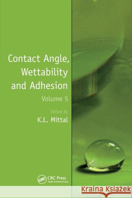 Contact Angle, Wettability and Adhesion, Volume 5 Kash L. Mittal   9780367446116 