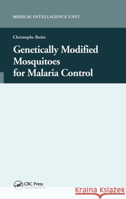 Genetically Modified Mosquitoes for Malaria Control Christophe Boete   9780367446307 CRC Press