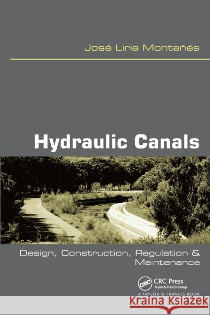 Hydraulic Canals: Design, Construction, Regulation and Maintenance Jose Liri 9780367446406 CRC Press