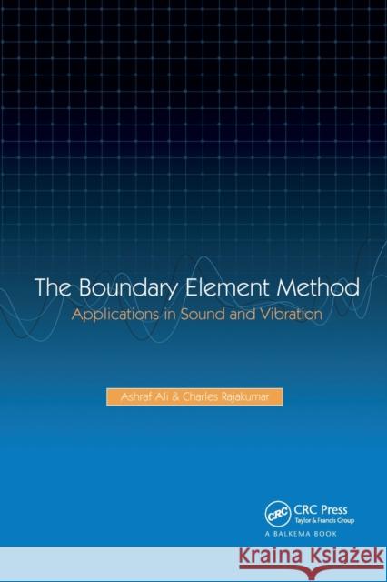 The Boundary Element Method: Applications in Sound and Vibration A. Ali C. Rajakumar 9780367446550