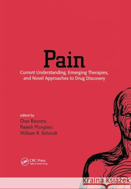 Pain: Current Understanding, Emerging Therapies, and Novel Approaches to Drug Discovery Chas Bountra Rajesh Munglani William K. Schmidt 9780367446734