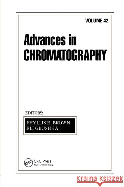 Advances in Chromatography: Volume 42 Phyllis R. Brown Eli Grushka  9780367446857