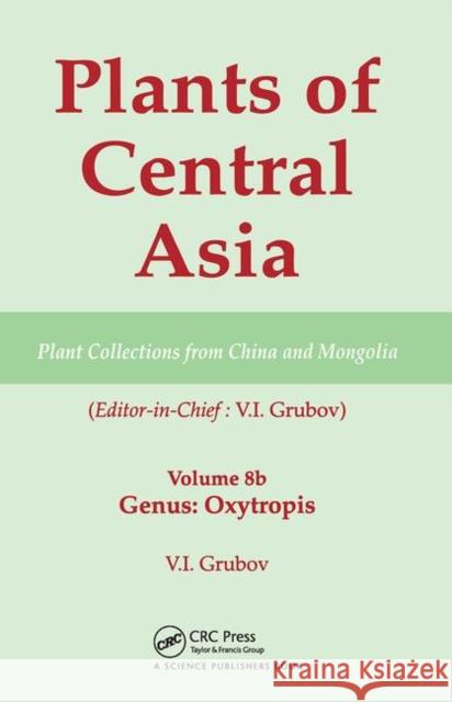 Plants of Central Asia - Plant Collection from China and Mongolia, Vol. 8b: Legumes, Genus: Oxytropis Grubov, V. I. 9780367446871 CRC Press