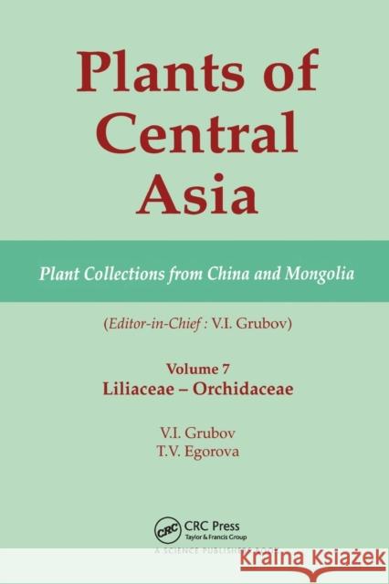 Plants of Central Asia - Plant Collection from China and Mongolia, Vol. 7: Liliaceae to Orchidaceae V. I. Grubov   9780367446901 CRC Press