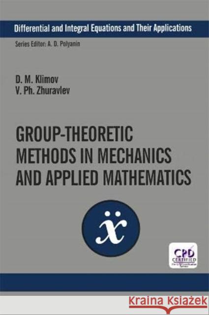 Group-Theoretic Methods in Mechanics and Applied Mathematics D. M. Klimov V. Ph. Zhuravlev 9780367446987